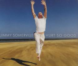 Jimmy Somerville : Hurt So Good